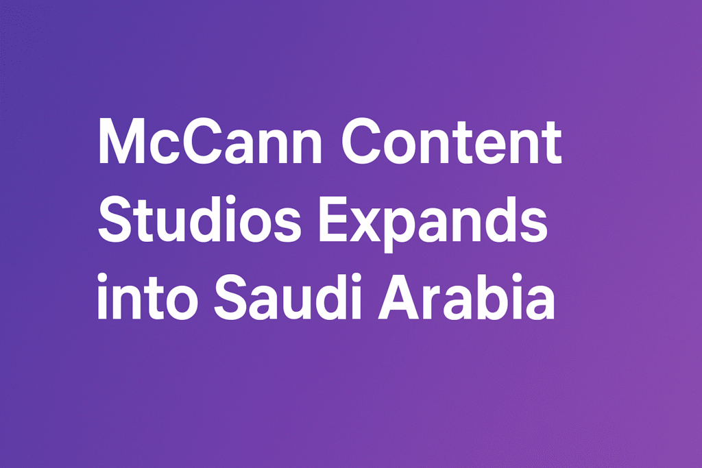 Marketing, Saudi, Expansion, Content, McCann