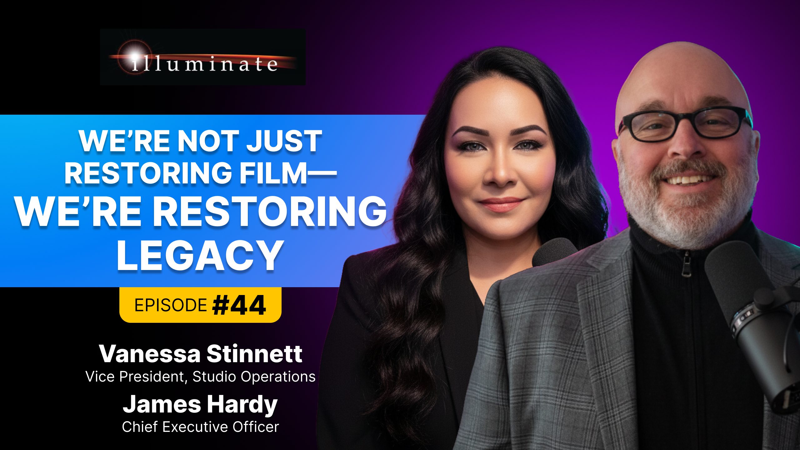 Inside Illuminate Hollywood with Jim Hardy & Vanessa Stinnett 1 Illuminate Hollywood Film Restoration Solutions James Hardy CEO