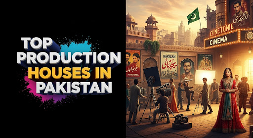 Top Production Houses in Pakistan