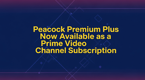 Peacock Premium Plus Now Available as a Prime Video Channel Subscription