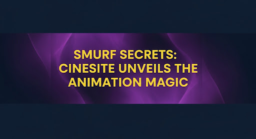 Smurf Secrets: Cinesite Unveils the Animation Magic