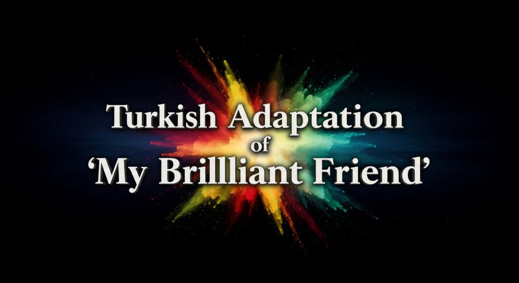 Turkish Adaptation of My Brilliant Friend