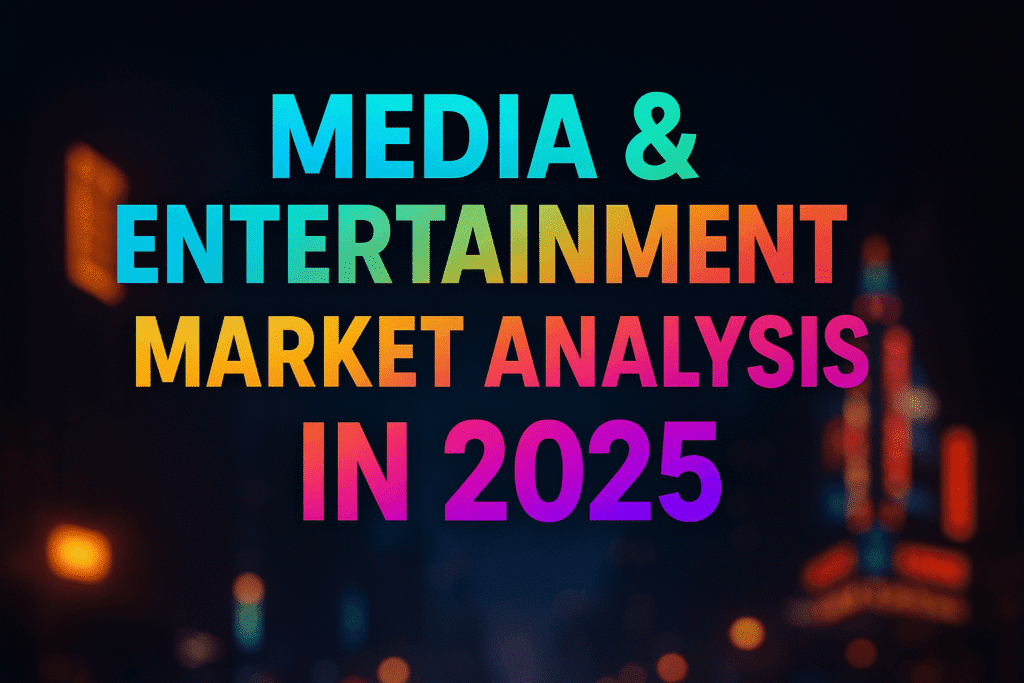 Media & Entertainment market analysis