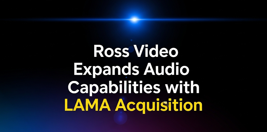 Ross Video Expands Audio Capabilities with LAMA Acquisition