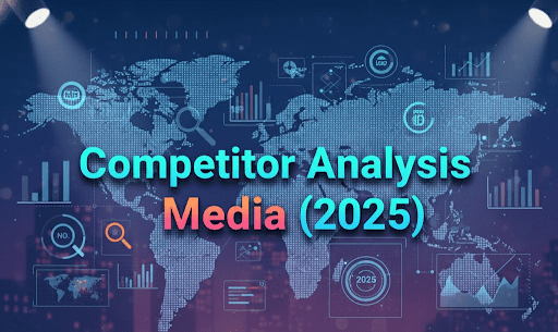 Competitor Analysis in Media (2025)