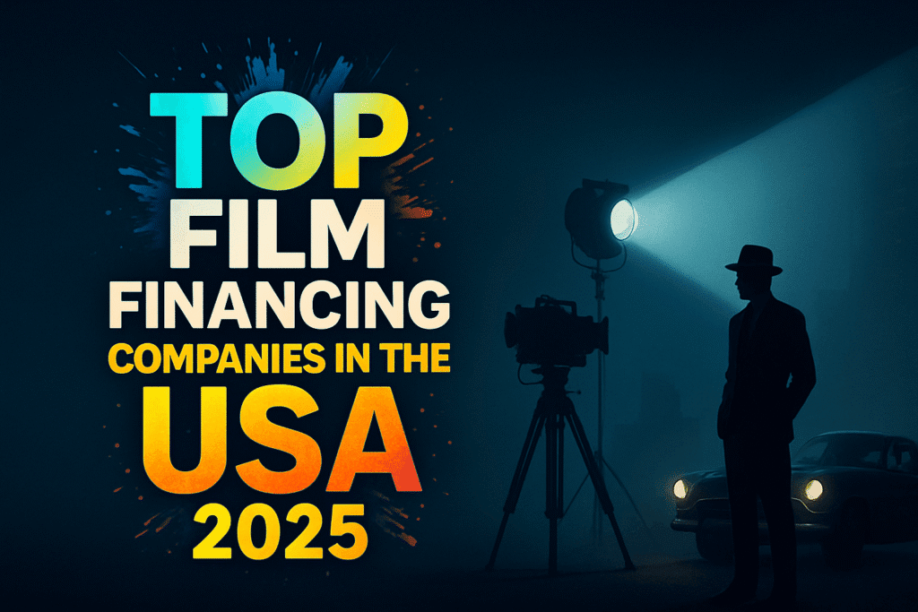 Top Film Financing Companies in the USA 2025 Investor Guide 4 Film Financing Companies in the USA