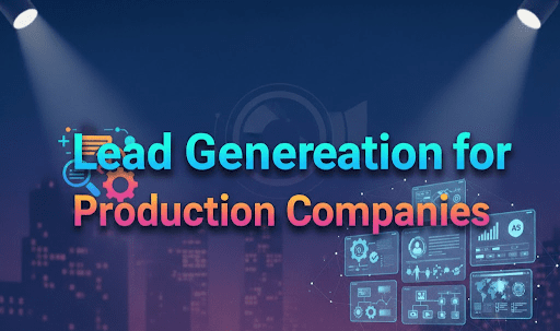 Lead Generation for Production Companies
