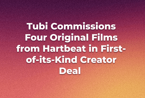 Tubi Commissions Four Original Films from Hartbeat in First-of-its-Kind Creator Deal