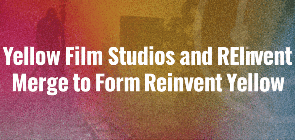 Yellow Film Studios and REinvent Merge to Form Reinvent Yellow