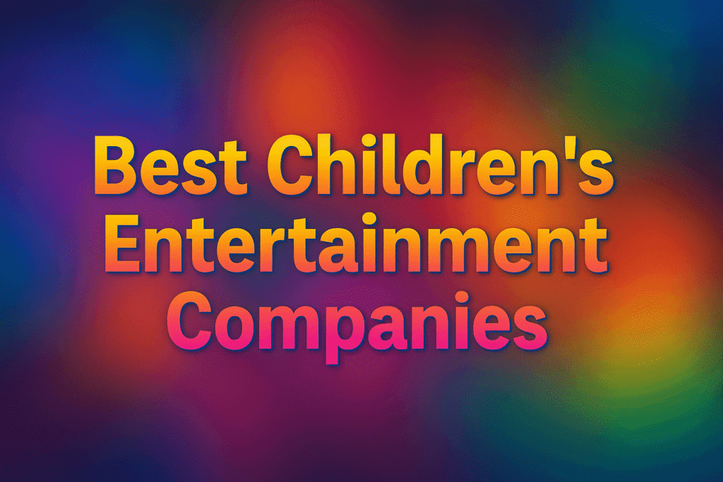 The Ultimate List of Best Children's Entertainment Companies (2025) 5 Best Children's Entertainment Companies