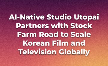 Utopai Studios and Stock Farm Road Announce Multibillion-Dollar AI Venture to Globalize K-Content