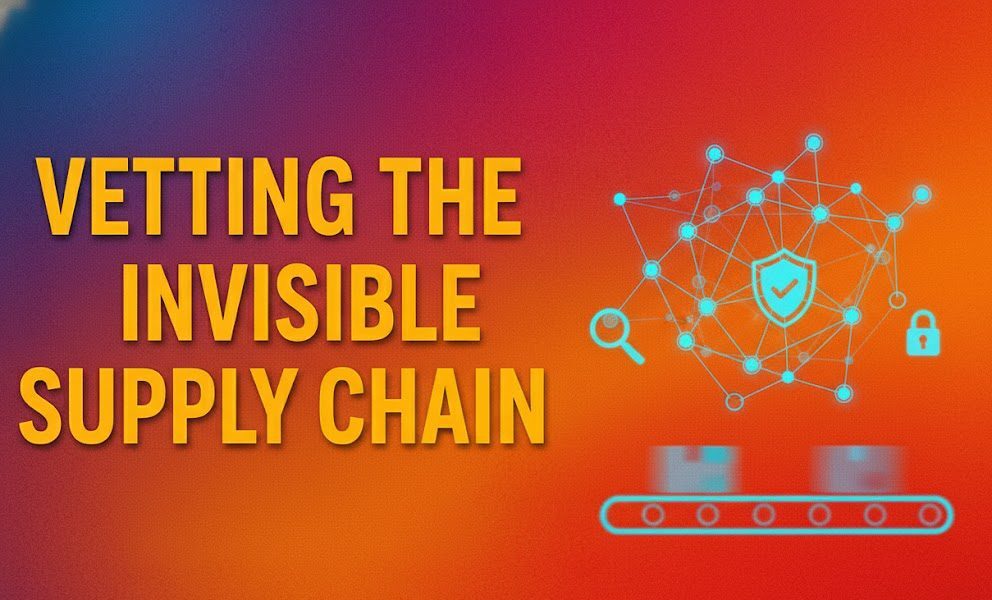 Vetting the Invisible Supply Chain
