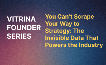 You Can’t Scrape Your Way to Strategy: The Invisible Data That Powers the Industry