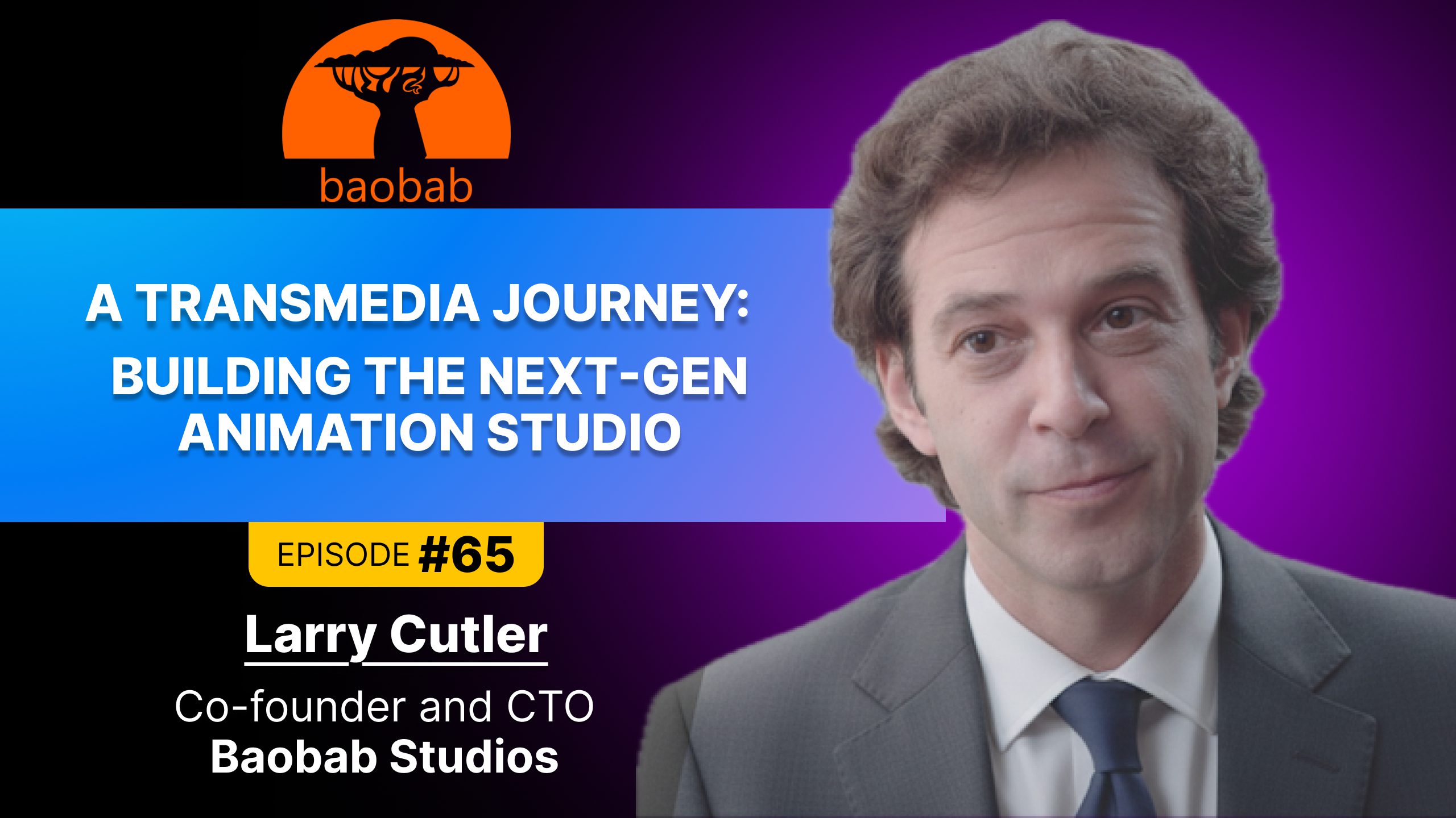 Larry Cutler, Co-founder and CTO at Baobab Studios