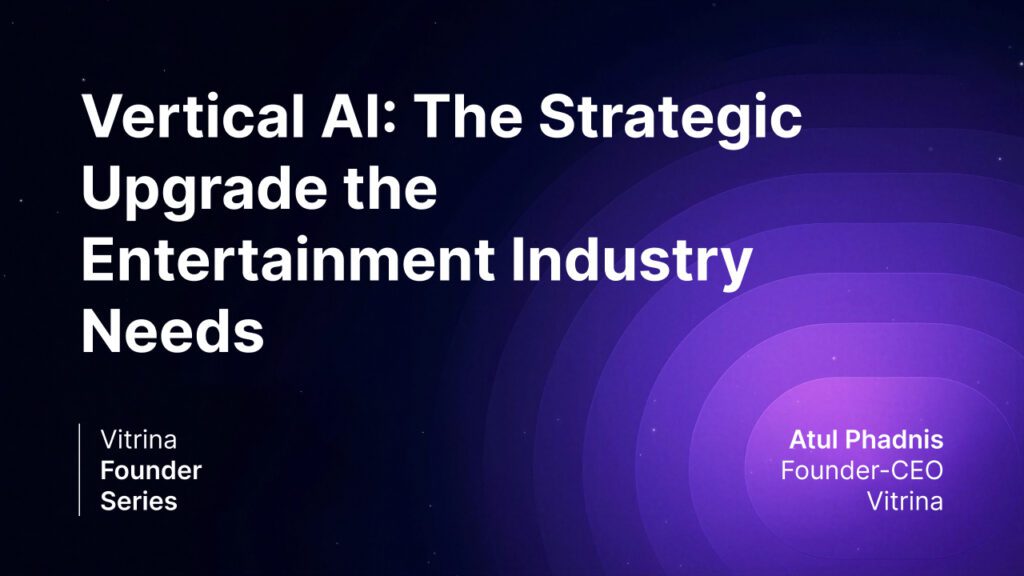 Entertainment Industry's Biggest Problems Aren’t Creative. They’re Strategic. They’re Business. 3 Vertical AI ViQi Vitrina Entertainment supply chain