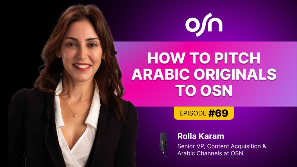 OSN: Exploring the Dynamics of Content Acquisition ft. Rolla Karam 3 Content Acquisition, OSN, Rolla Karam, MENA, Content buying, pitching projects, pitching tv series